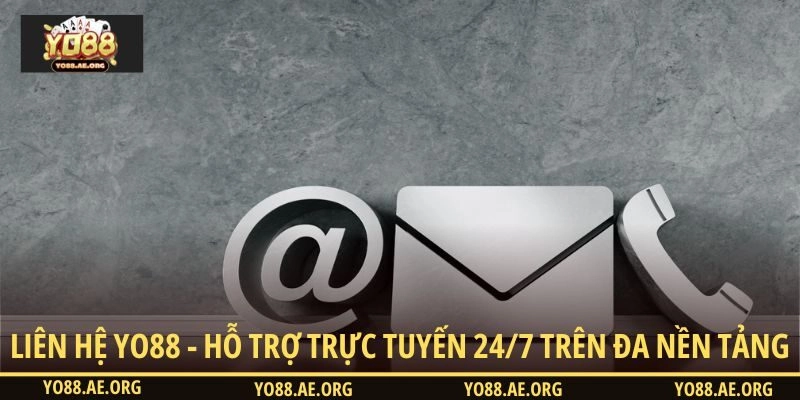 Liên hệ YO88 - Hỗ trợ trực tuyến 24/7 trên đa nền tảng