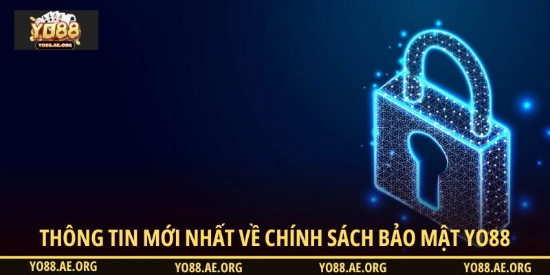 Cập nhật thông tin mới nhất về chính sách bảo mật YO88