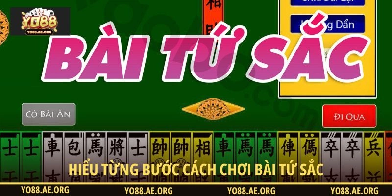Hiểu từng bước cách chơi bài Tứ Sắc