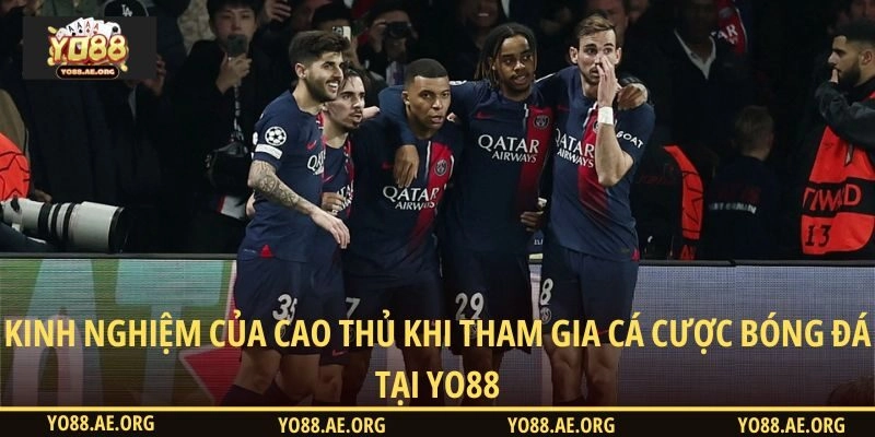 Kinh nghiệm của cao thủ khi tham gia cá cược bóng đá tại YO88