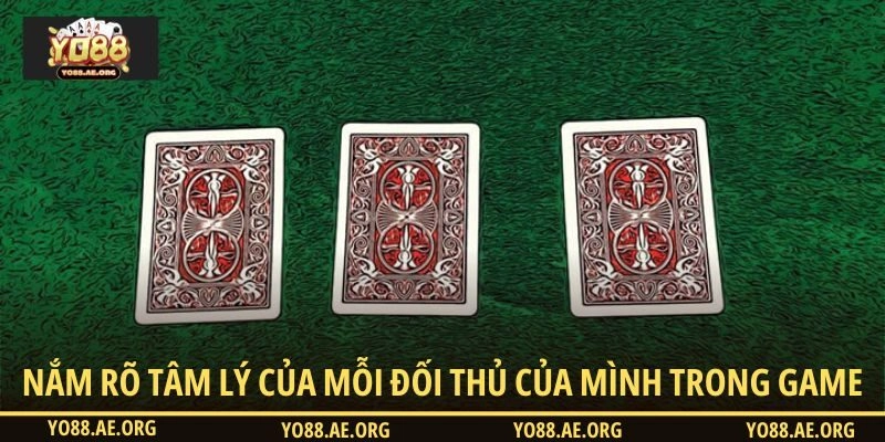 Nắm rõ tâm lý của mỗi đối thủ của mình trong game
