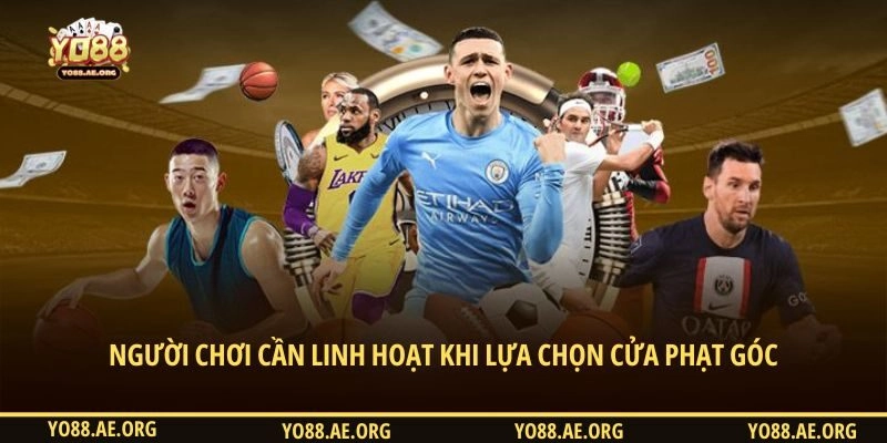 Người chơi cần linh hoạt khi lựa chọn cửa phạt góc