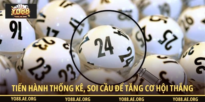 Tiến hành thống kê, soi cầu để tăng cơ hội thắng